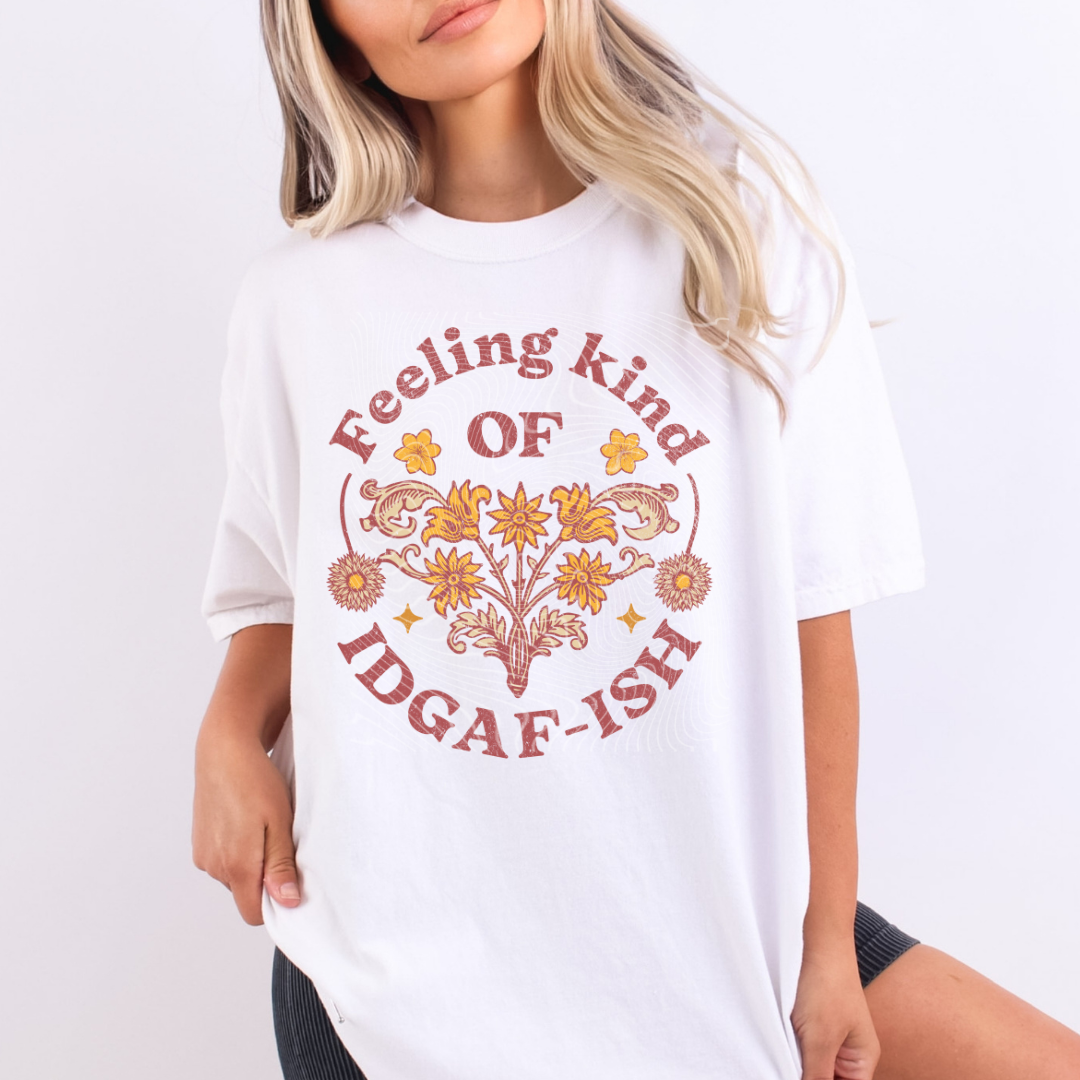 Feeling kinda IDGAF-ISH DTF